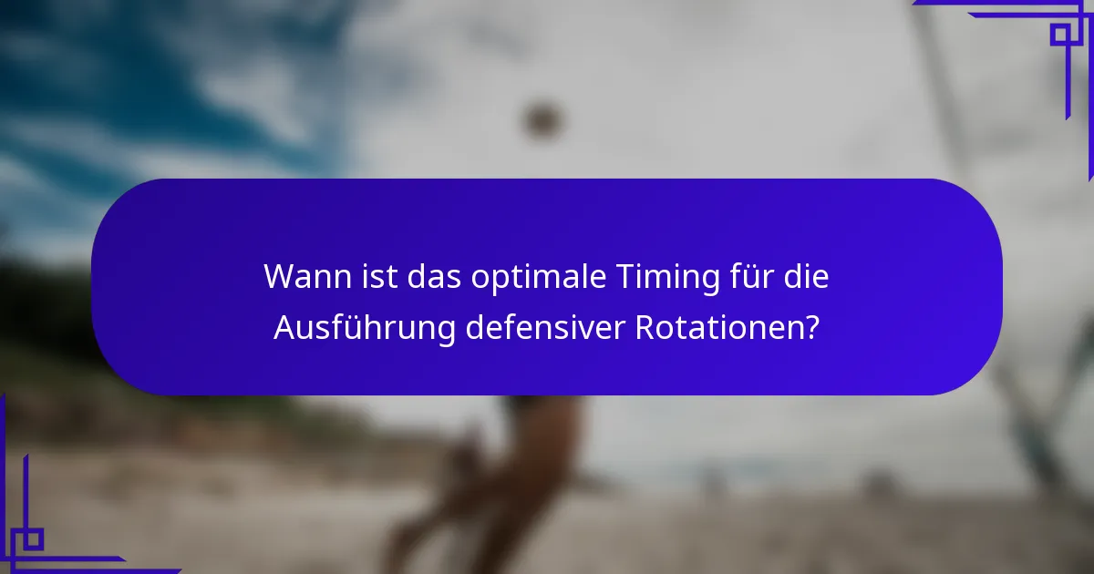 Wann ist das optimale Timing für die Ausführung defensiver Rotationen?