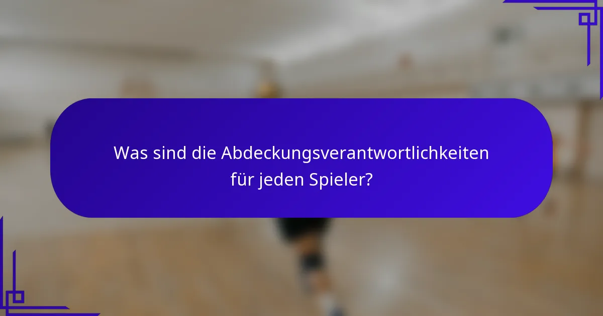 Was sind die Abdeckungsverantwortlichkeiten für jeden Spieler?