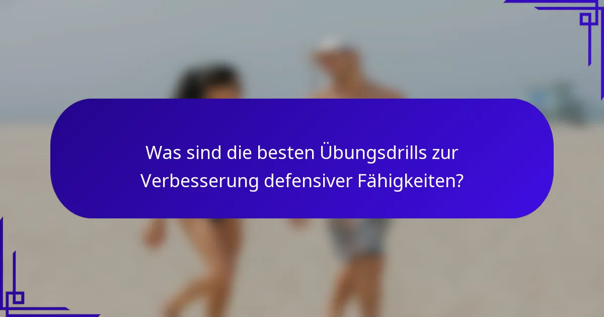 Was sind die besten Übungsdrills zur Verbesserung defensiver Fähigkeiten?