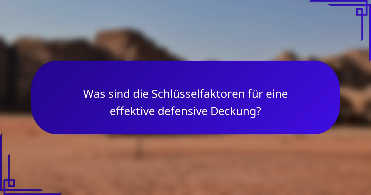 Was sind die Schlüsselfaktoren für eine effektive defensive Deckung?