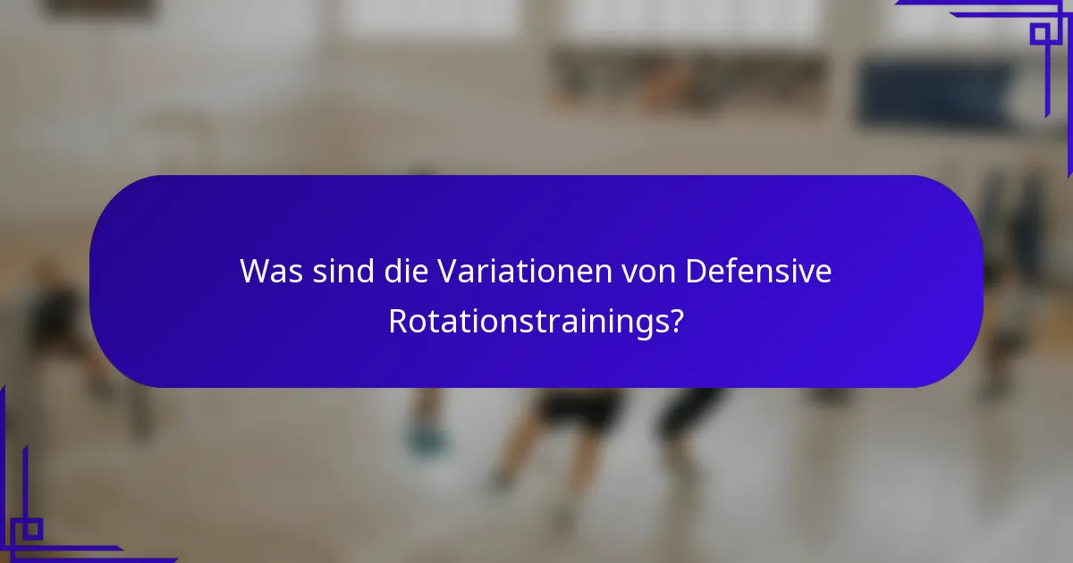 Was sind die Variationen von Defensive Rotationstrainings?