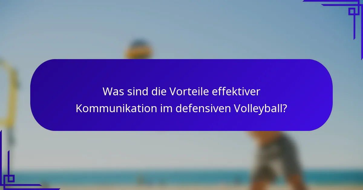 Was sind die Vorteile effektiver Kommunikation im defensiven Volleyball?