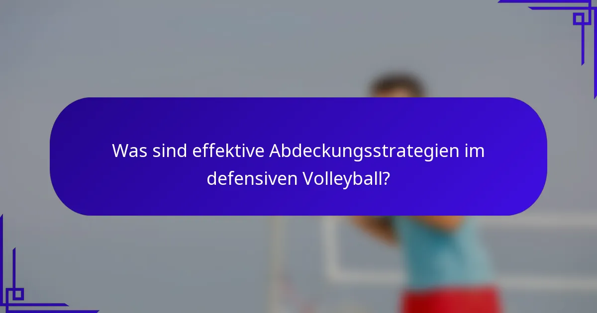Was sind effektive Abdeckungsstrategien im defensiven Volleyball?