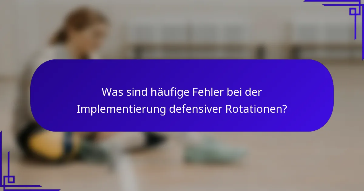 Was sind häufige Fehler bei der Implementierung defensiver Rotationen?