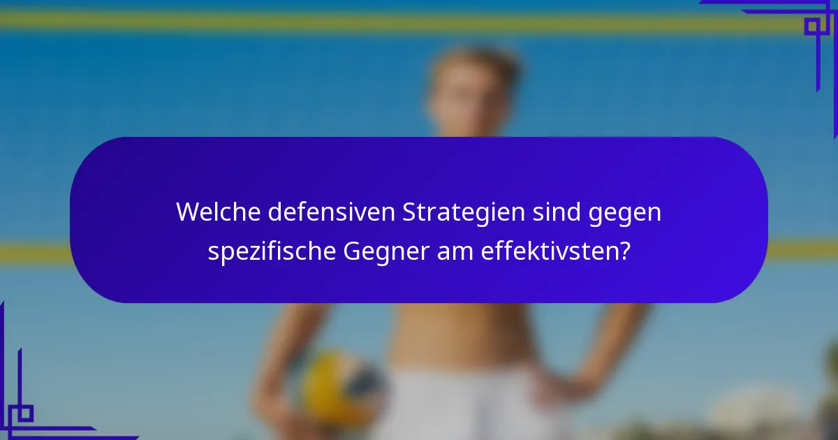 Welche defensiven Strategien sind gegen spezifische Gegner am effektivsten?