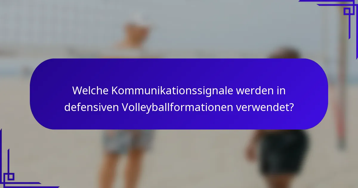 Welche Kommunikationssignale werden in defensiven Volleyballformationen verwendet?