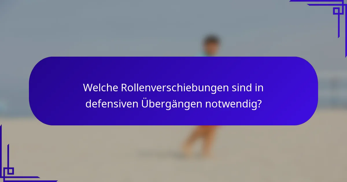 Welche Rollenverschiebungen sind in defensiven Übergängen notwendig?