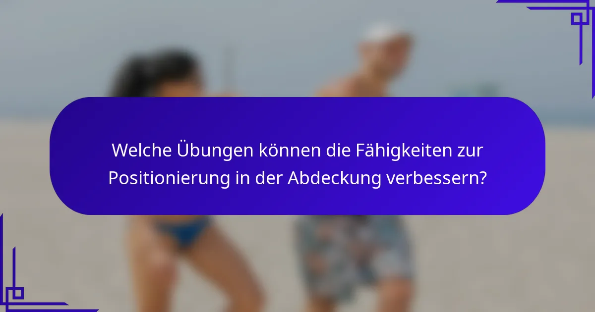 Welche Übungen können die Fähigkeiten zur Positionierung in der Abdeckung verbessern?