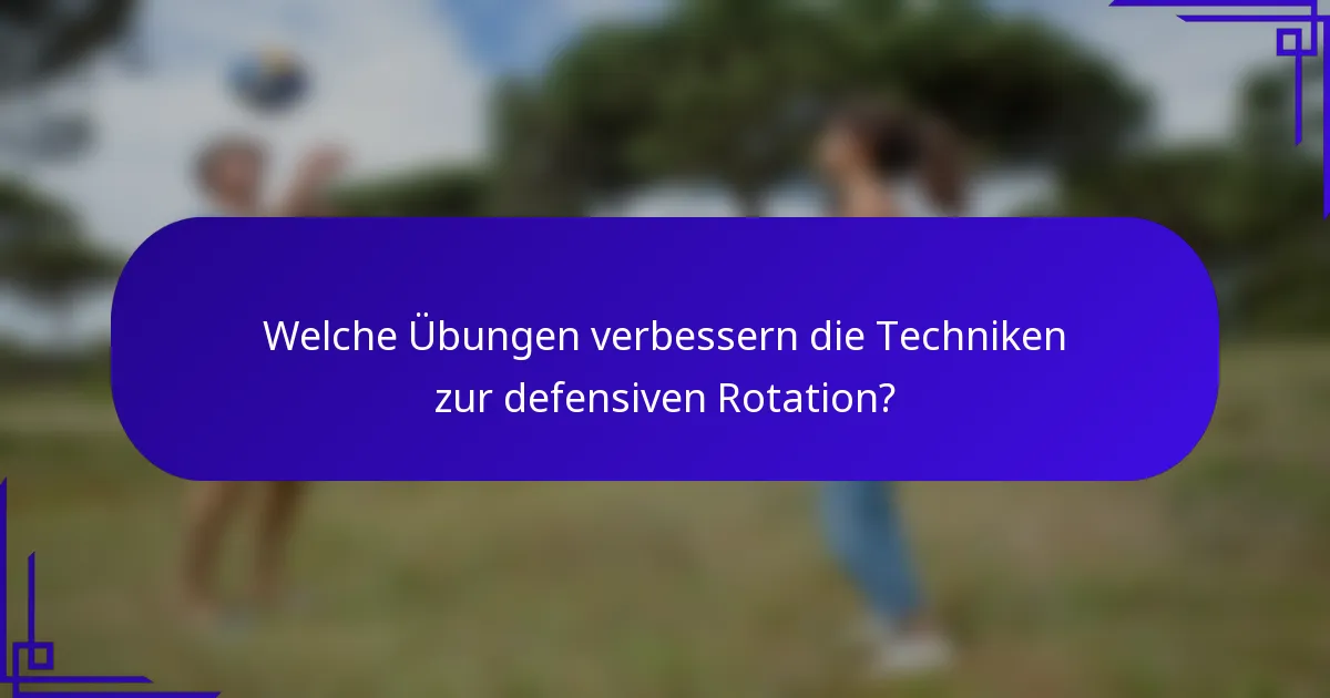 Welche Übungen verbessern die Techniken zur defensiven Rotation?