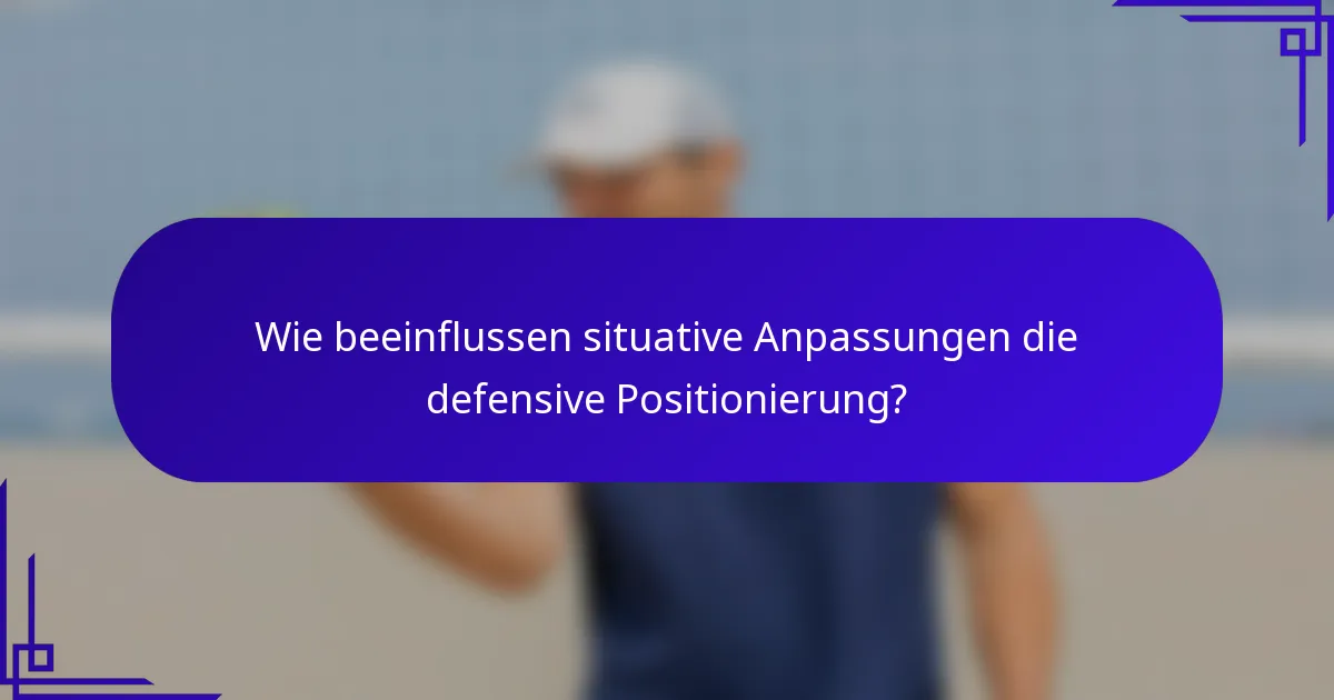 Wie beeinflussen situative Anpassungen die defensive Positionierung?