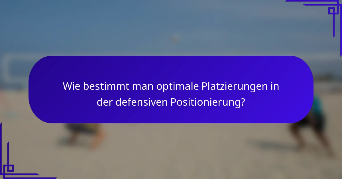 Wie bestimmt man optimale Platzierungen in der defensiven Positionierung?