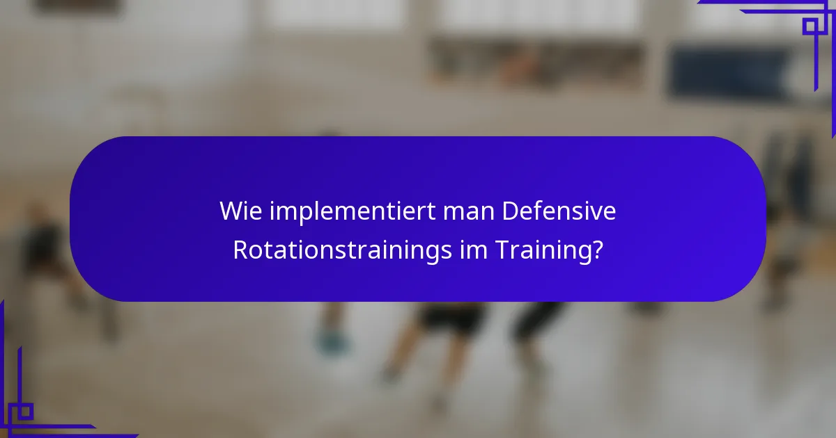 Wie implementiert man Defensive Rotationstrainings im Training?