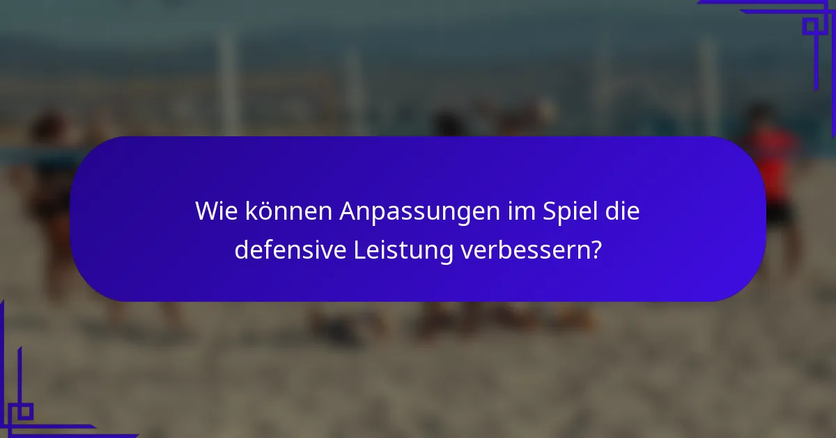 Wie können Anpassungen im Spiel die defensive Leistung verbessern?