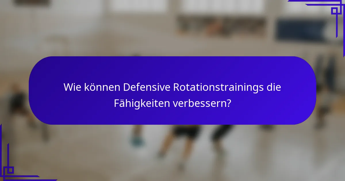 Wie können Defensive Rotationstrainings die Fähigkeiten verbessern?