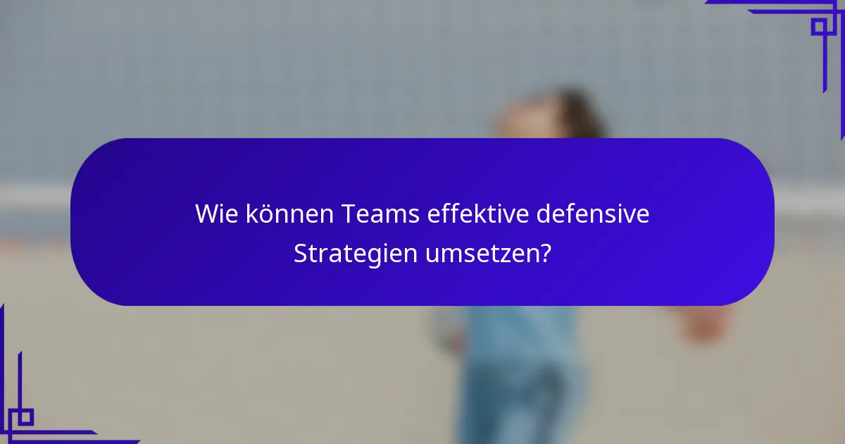 Wie können Teams effektive defensive Strategien umsetzen?