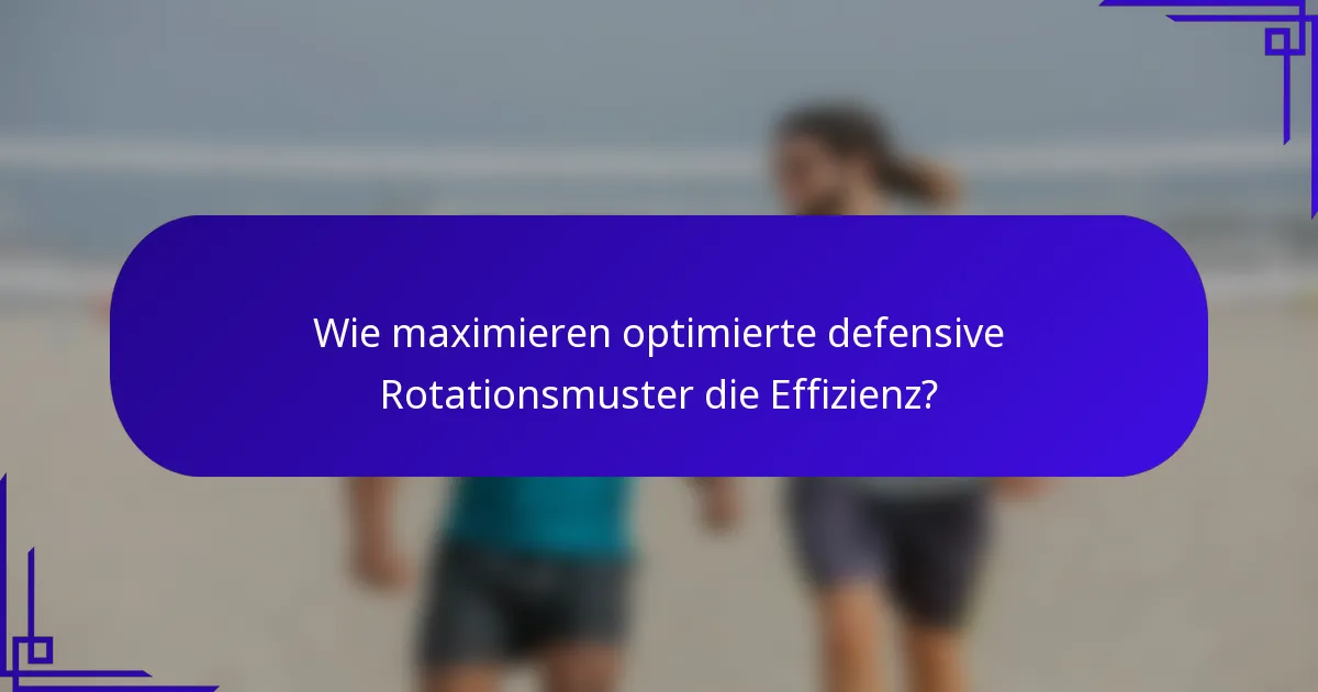 Wie maximieren optimierte defensive Rotationsmuster die Effizienz?