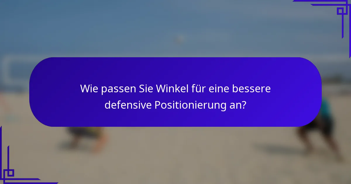 Wie passen Sie Winkel für eine bessere defensive Positionierung an?