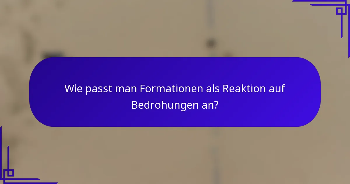 Wie passt man Formationen als Reaktion auf Bedrohungen an?