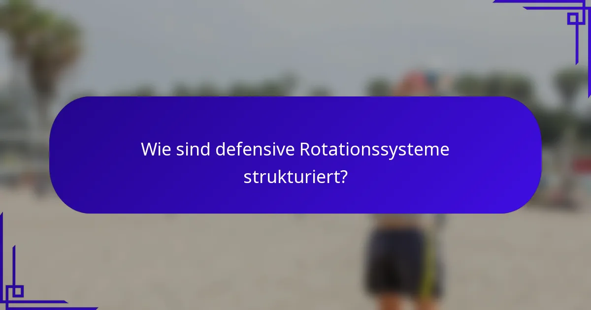 Wie sind defensive Rotationssysteme strukturiert?