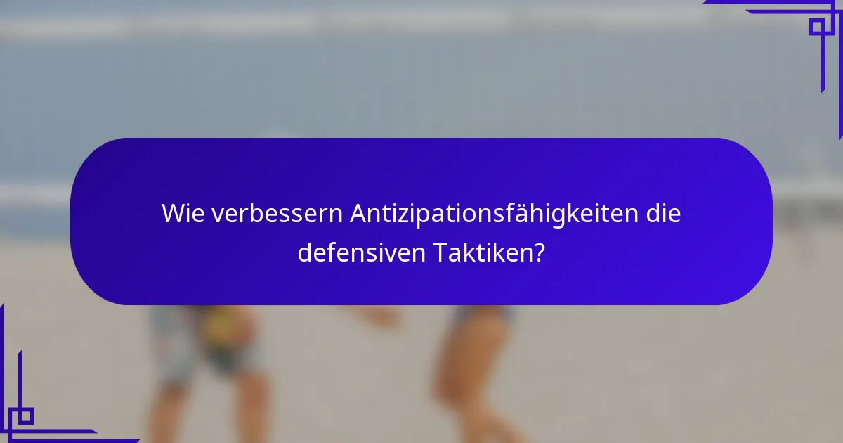 Wie verbessern Antizipationsfähigkeiten die defensiven Taktiken?