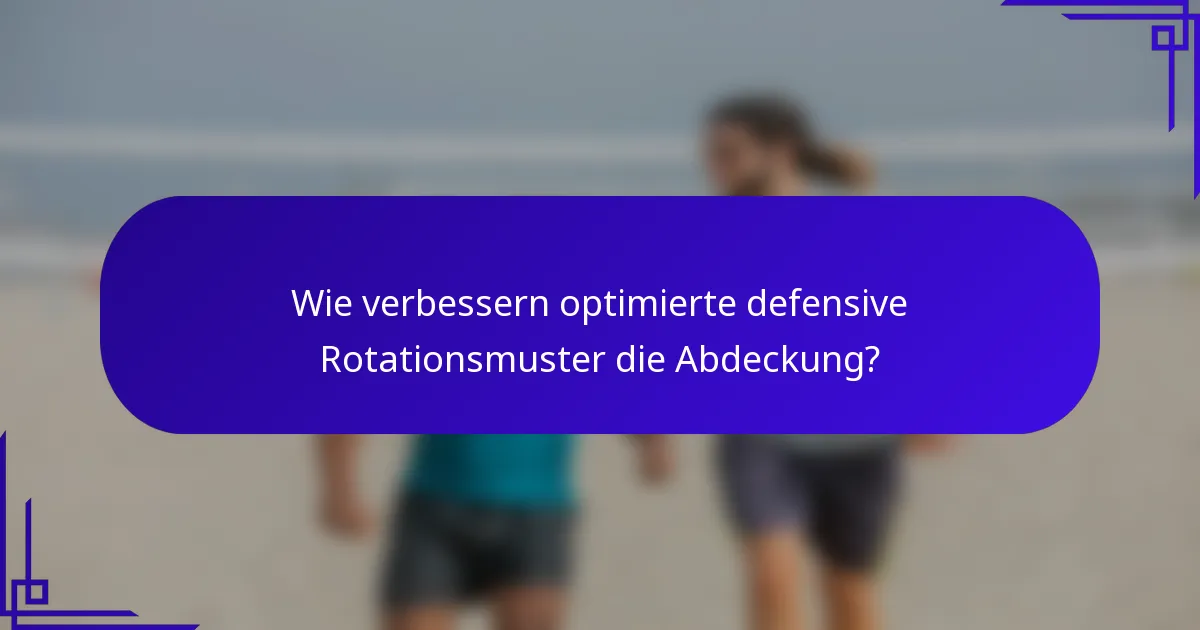Wie verbessern optimierte defensive Rotationsmuster die Abdeckung?
